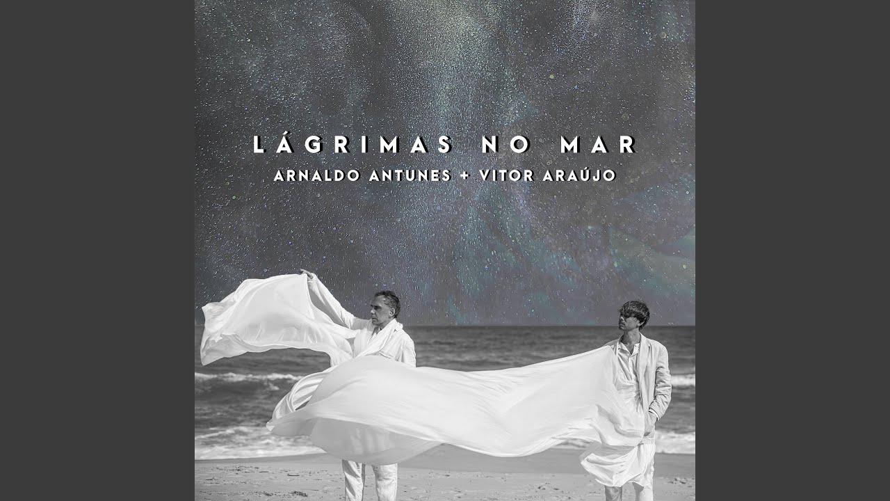 Arnaldo Antunes + Vitor Araújo – Lágrimas no Mar (2021)